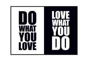 do-what-you-love-love-what-you-do